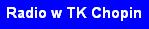 Radio w TK Chopin